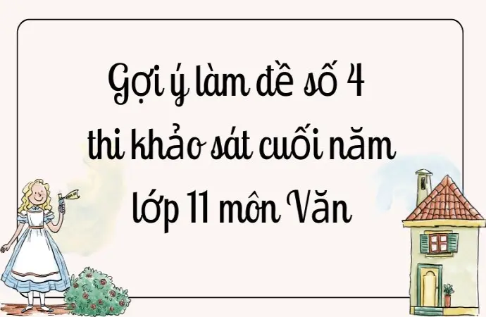 Gợi ý làm đề số 4 thi khảo sát cuối năm lớp 11 môn Văn