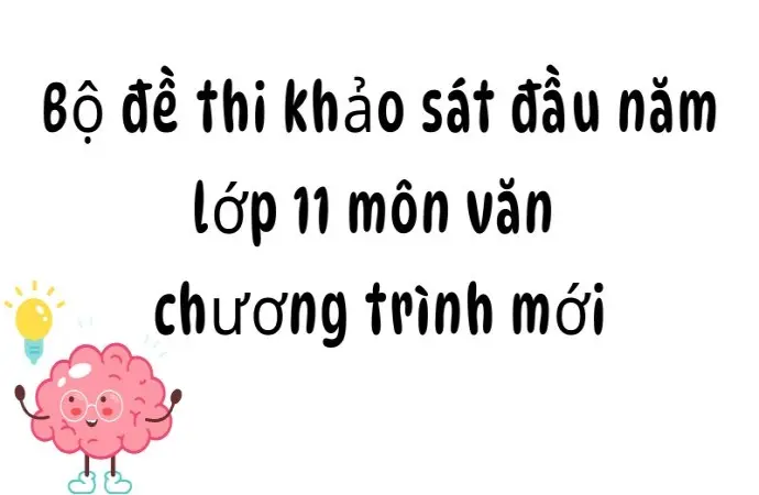 Bộ đề thi khảo sát đầu năm lớp 11 môn văn chương trình mới