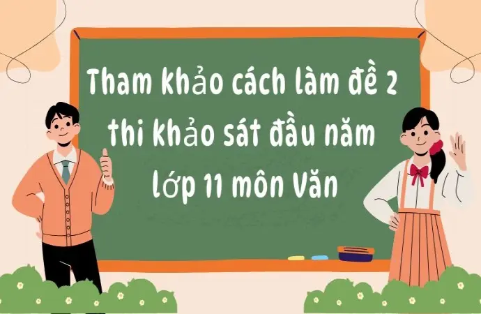 Tham khảo cách làm đề 2 thi khảo sát đầu năm lớp 11 môn Văn