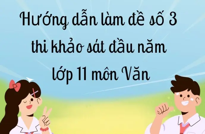 Hướng dẫn làm đề số 3 thi khảo sát đầu năm lớp 11 môn Văn