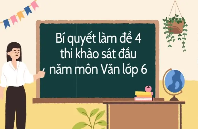 Bí quyết làm đề 4 thi khảo sát đầu năm môn Văn lớp 6