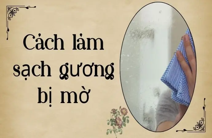 Cách làm sạch gương bị mờ giúp gương sáng bóng như mới