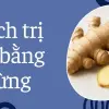 Cách trị ho bằng gừng đơn giản phù hợp cho gia đình