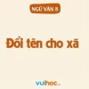 Soạn bài Đổi tên cho xã lớp 8 ngắn gọn, bám sát sách Cánh Diều
