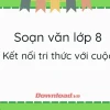 Soạn Văn 8 Kết nối tri thức Tập 1: Hướng dẫn chi tiết và bài mẫu