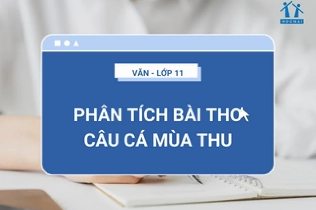 Phân tích bài thơ Câu cá mùa thu của Nguyễn Khuyến đầy đủ nhất