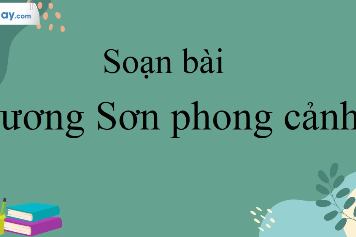 Soạn bài Hương Sơn phong cảnh lớp 10: Khám phá vẻ đẹp thiên nhiên