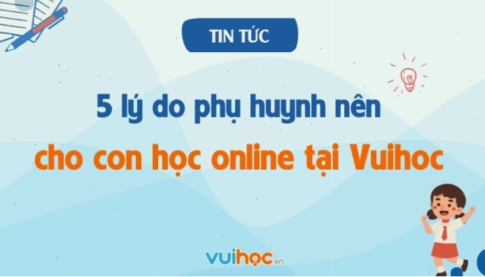 5 lý do phụ huynh nên cho con học online tại Vuihoc
