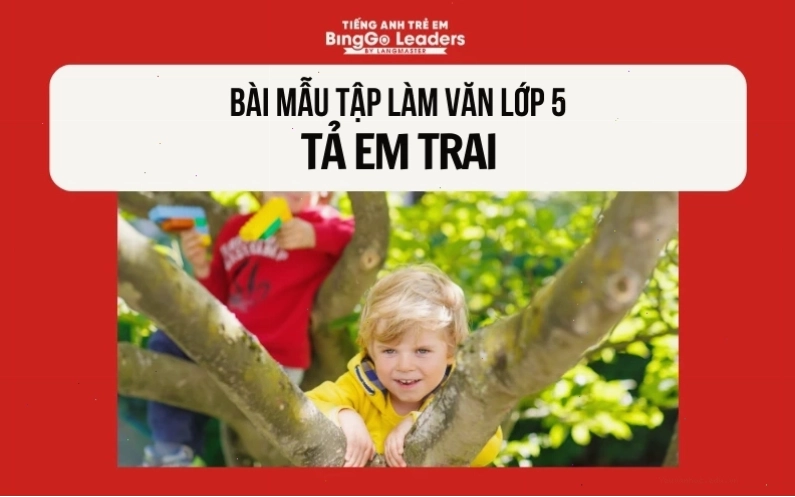 Bài văn mẫu tả em trai lớp 5 với những nét đáng yêu
