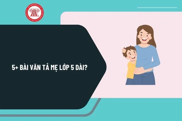 Bài văn mẫu tả mẹ lớp 5 chân thực, giàu cảm xúc