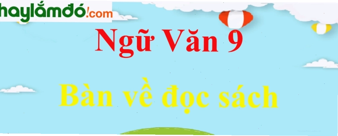 Bàn về đọc sách - Tầm quan trọng của tác giả và tác phẩm