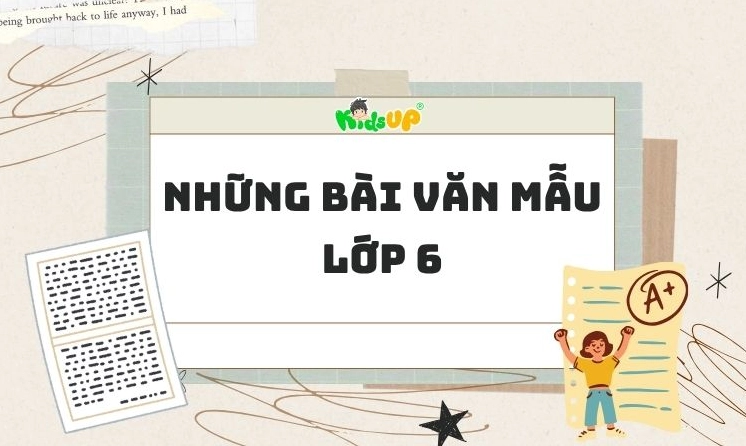 Các bài văn mẫu lớp 6: Hướng dẫn chi tiết và bài học bổ ích