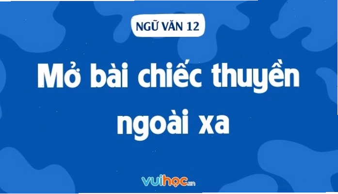 Các mẫu mở bài Chiếc thuyền ngoài xa ấn tượng