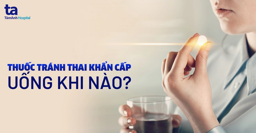 Cách dùng thuốc tránh thai khẩn cấp an toàn và hiệu quả