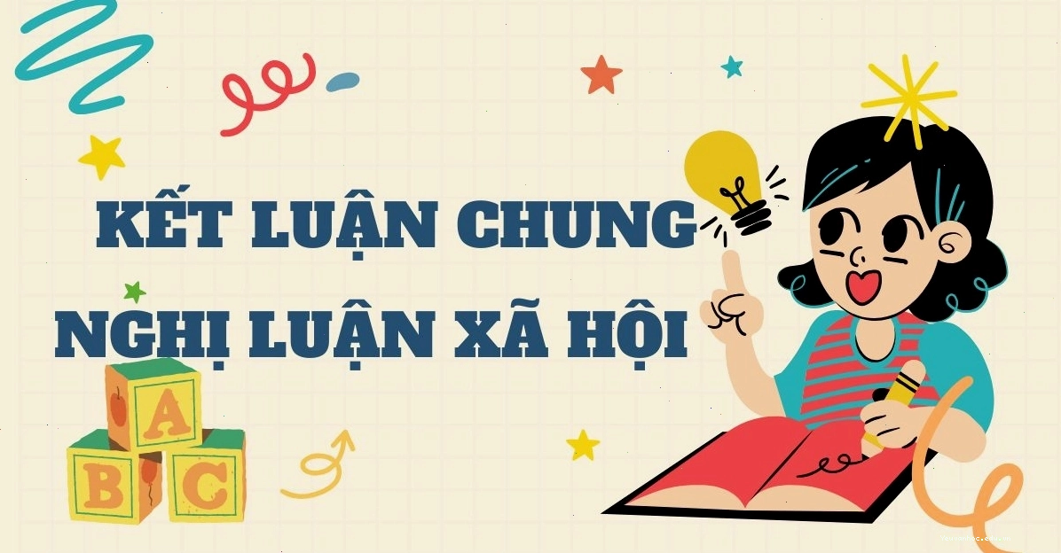 Cách viết kết bài chung cho nghị luận xã hội hay và 10 mẫu chọn lọc