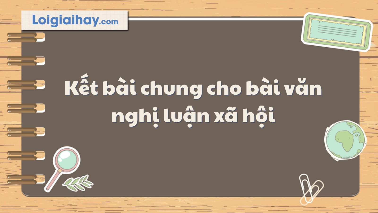 Công thức kết bài nghị luận xã hội ấn tượng, thuyết phục 2026