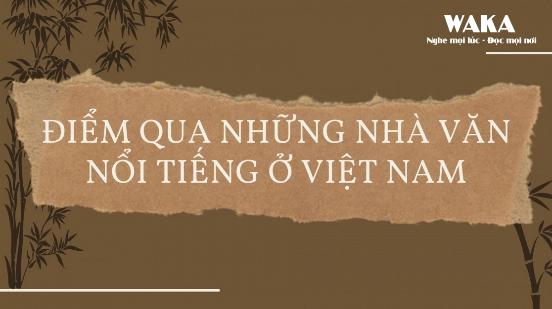 Danh sách các nhà văn nổi tiếng Việt Nam qua các thời kỳ lịch sử