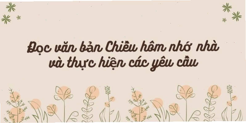 Đọc văn bản Chiều hôm nhớ nhà và thực hiện các yêu cầu