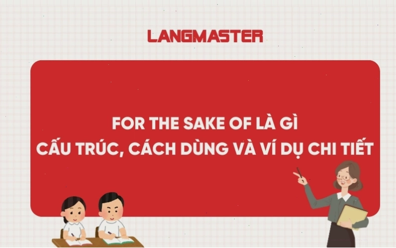 For the sake of là gì? Cấu trúc, cách dùng và ví dụ chi tiết