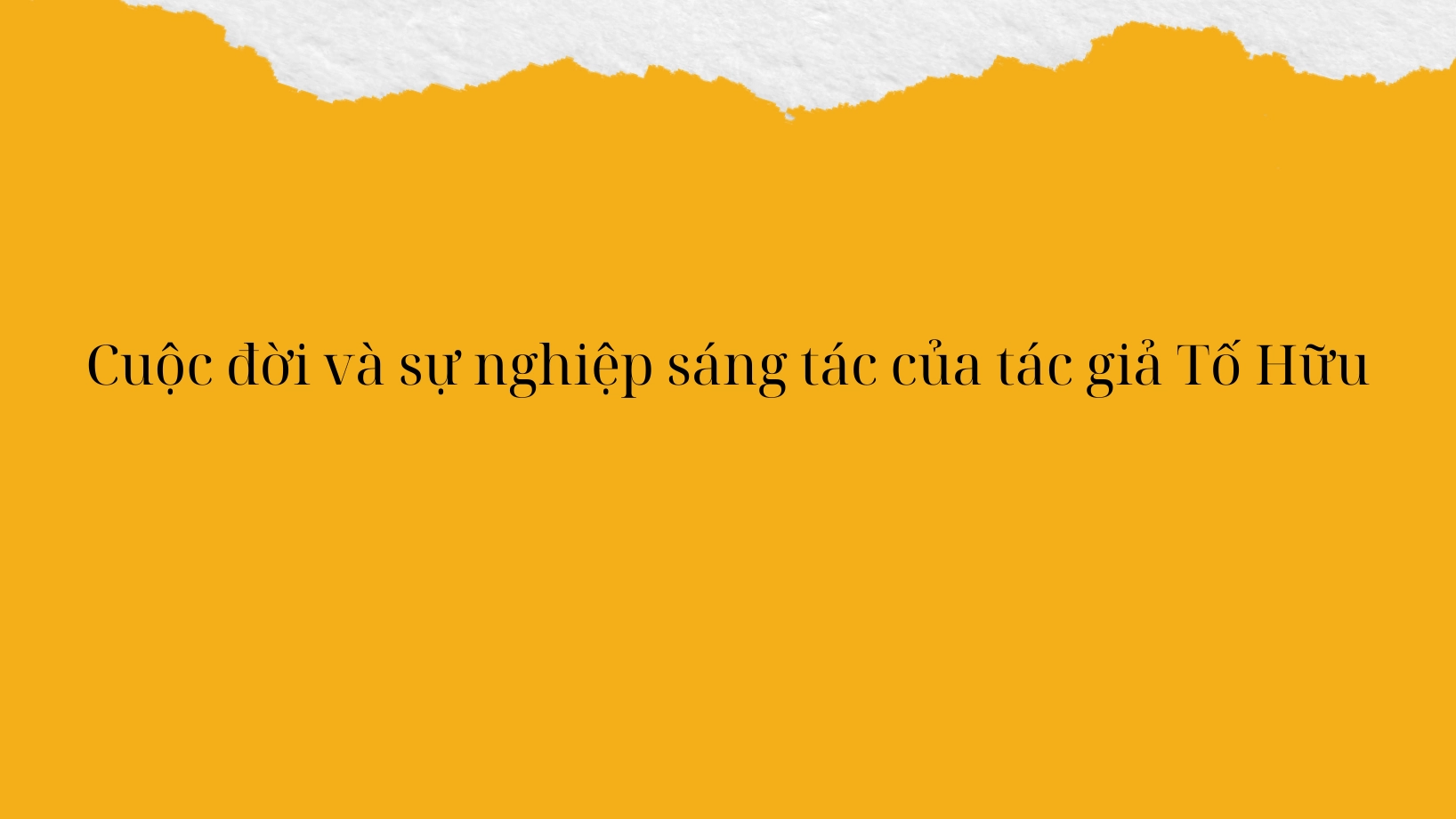 Giới thiệu Tác giả Tố Hữu: Người con ưu tú của cách mạng Việt Nam