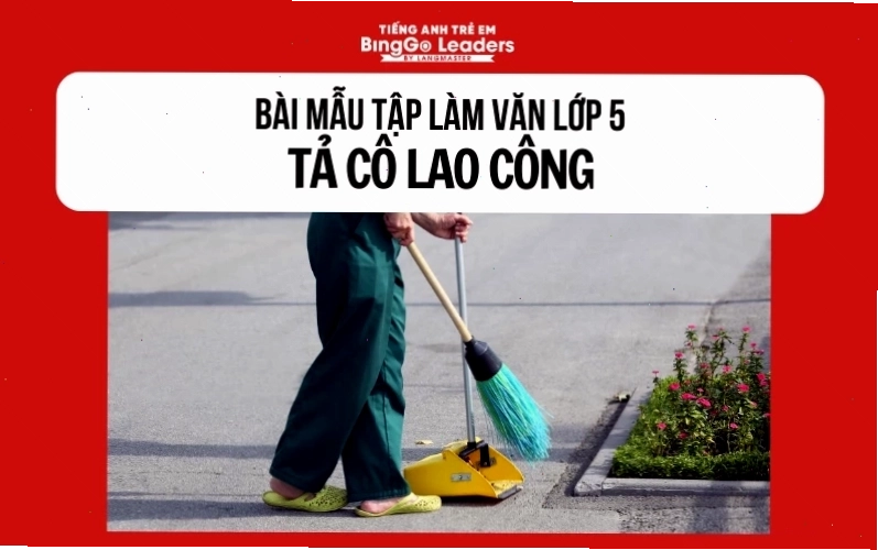 Hình ảnh cô lao công làm việc chăm chỉ trong bài văn mẫu tả người lớp 5