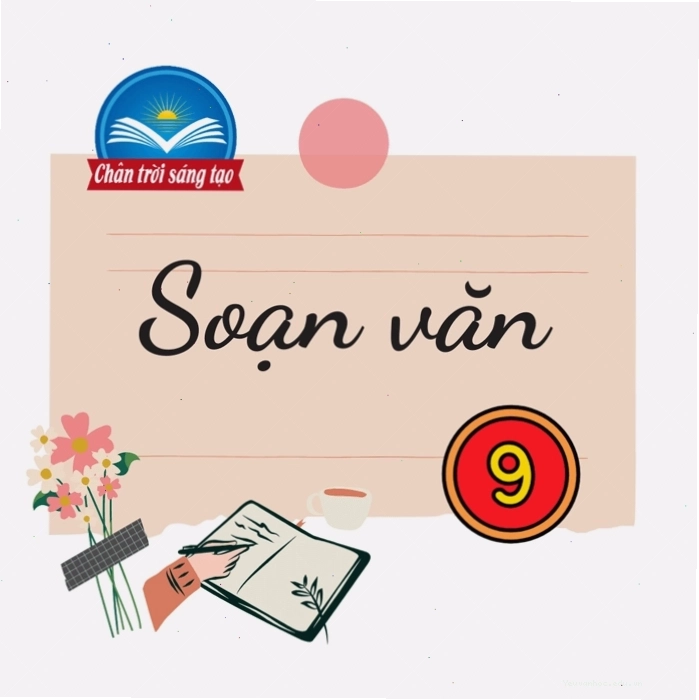 Hình ảnh minh họa chi tiết về cách soạn văn 9 bài 3 theo chương trình Chân trời sáng tạo