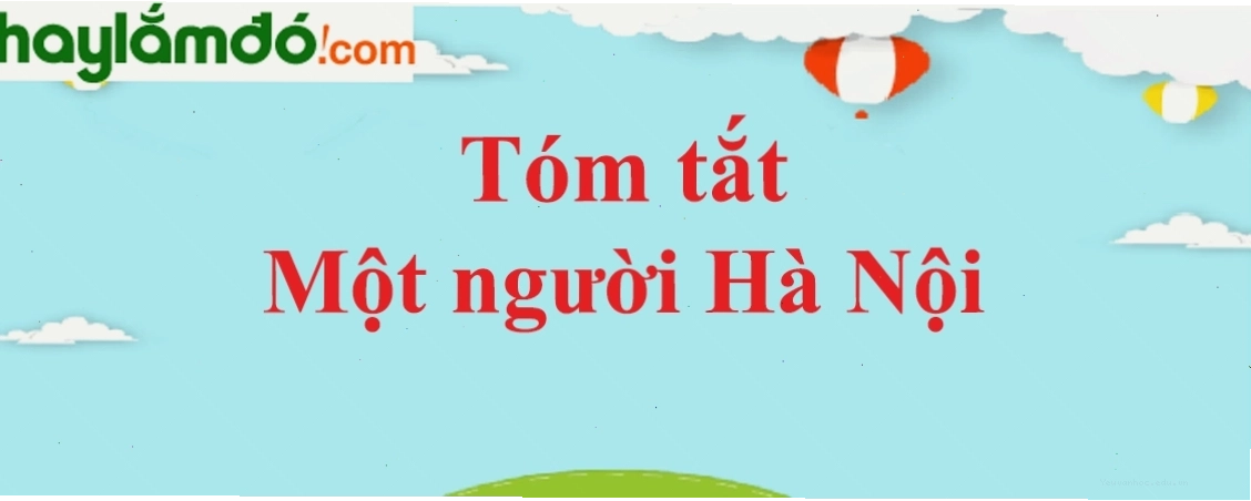 Hình ảnh tóm tắt nội dung chính tác phẩm Một người Hà Nội