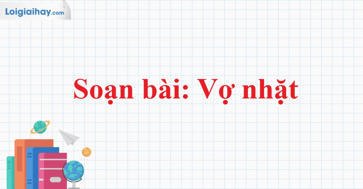 Hướng dẫn chi tiết soạn văn Vợ nhặt đầy đủ và sâu sắc nhất 2026