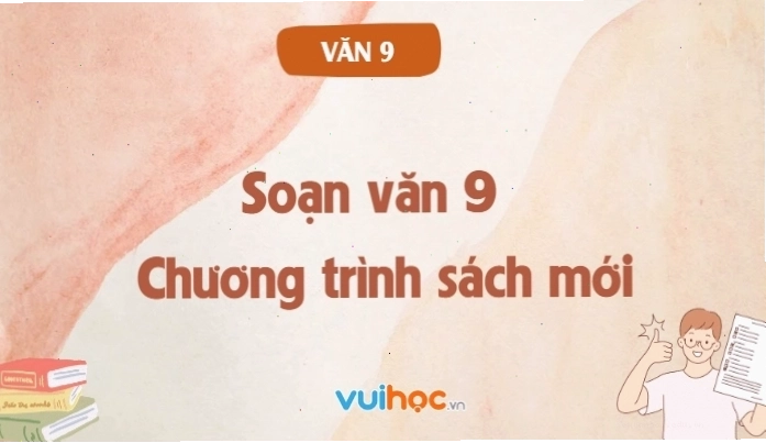Hướng dẫn soạn văn 9 chi tiết theo chương trình sách mới