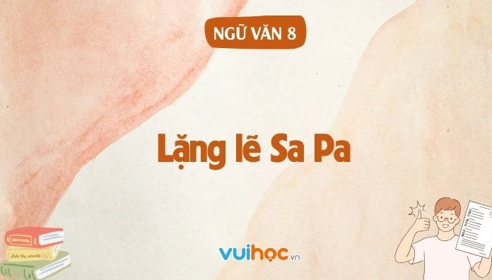 Hướng dẫn soạn văn Lặng lẽ Sa Pa chi tiết và đầy đủ nhất