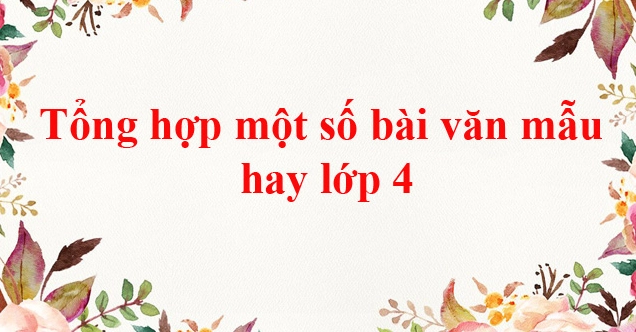 Khám phá 50+ bài văn mẫu lớp 4 hay nhất năm 2026