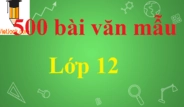 Khám phá kho tàng văn mẫu lớp 12: Chìa khóa chinh phục điểm 10