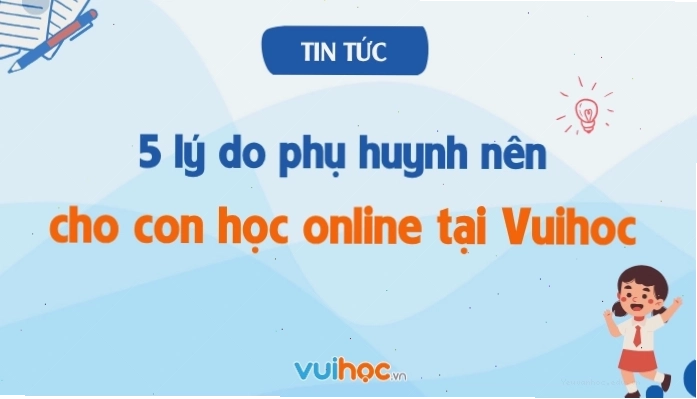Lợi ích khi cho con học trực tuyến tại Vuihoc