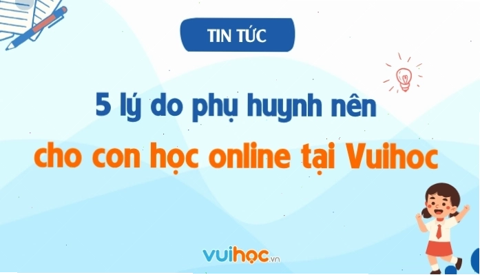 Lợi ích khi cho con học trực tuyến tại Vuihoc