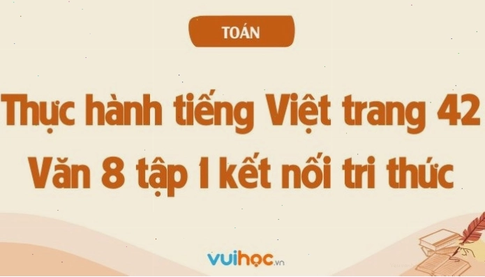 Minh họa bài soạn Thực hành Tiếng Việt lớp 8 trang 42