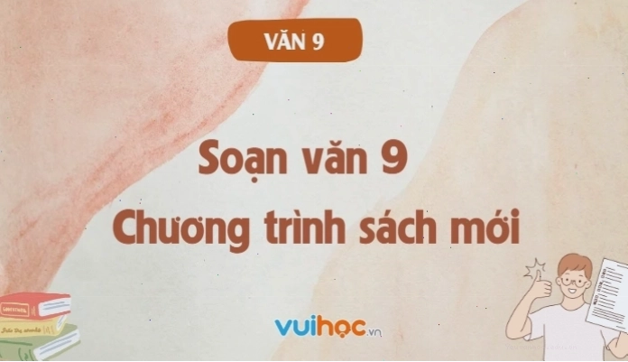 Minh họa bài soạn văn 9 chi tiết theo chương trình mới