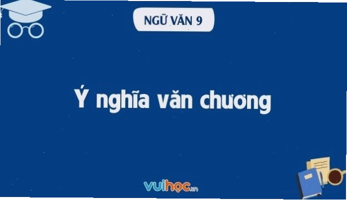 Minh họa bài soạn văn 9: Ý nghĩa văn chương