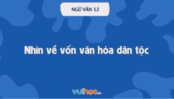 Minh họa bài soạn văn Nhìn về vốn văn hóa dân tộc lớp 12
