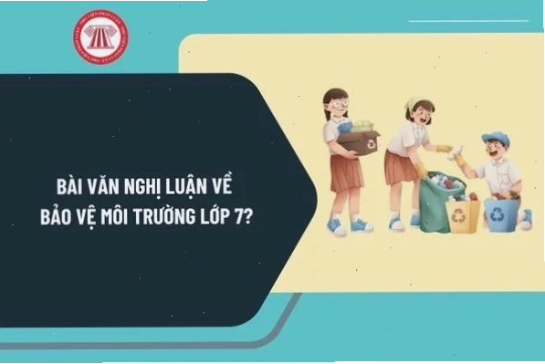 Minh họa bài văn nghị luận về bảo vệ môi trường cho học sinh lớp 7