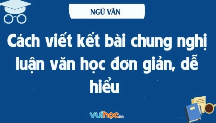 Minh họa cách viết kết bài chung cho bài văn nghị luận văn học