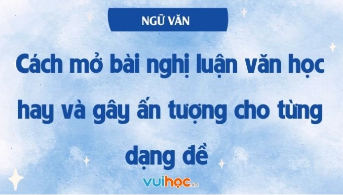 Minh họa cách viết mở bài nghị luận văn học thu hút và gây ấn tượng