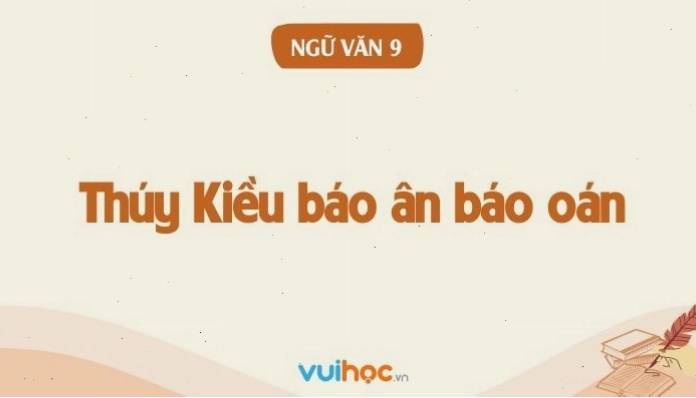 Minh họa cho bài soạn văn 9 Thúy Kiều báo ân báo oán