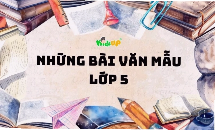 Nhiều bài văn mẫu lớp 5 hay về tả người và tả cảnh