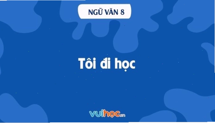Nội dung bài Tôi đi học lớp 8 cánh diều