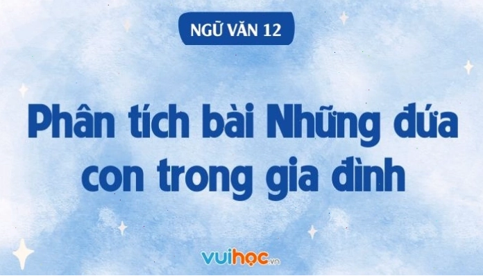 Phân tích bài Những đứa con trong gia đình của Nguyễn Thi