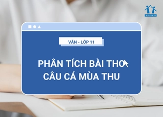 Phân tích bài thơ Câu cá mùa thu của Nguyễn Khuyến đầy đủ nhất