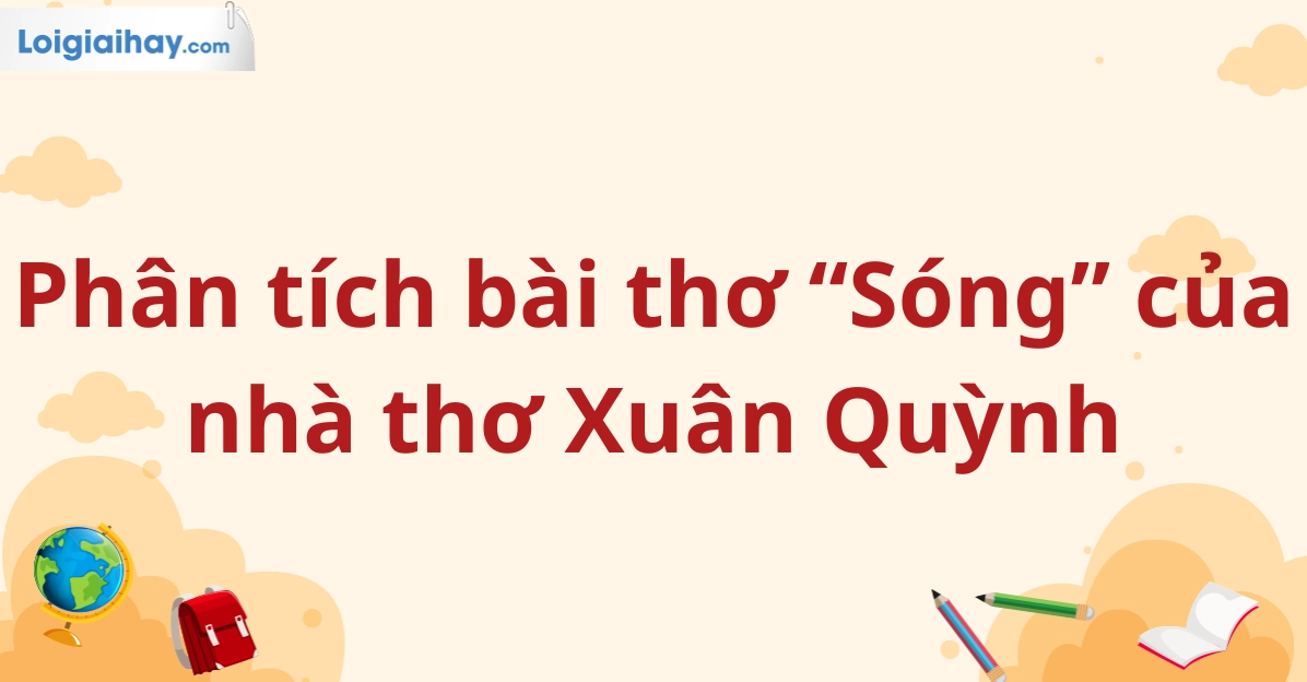 Phân tích bài thơ Sóng của Xuân Quỳnh chi tiết sâu sắc nhất