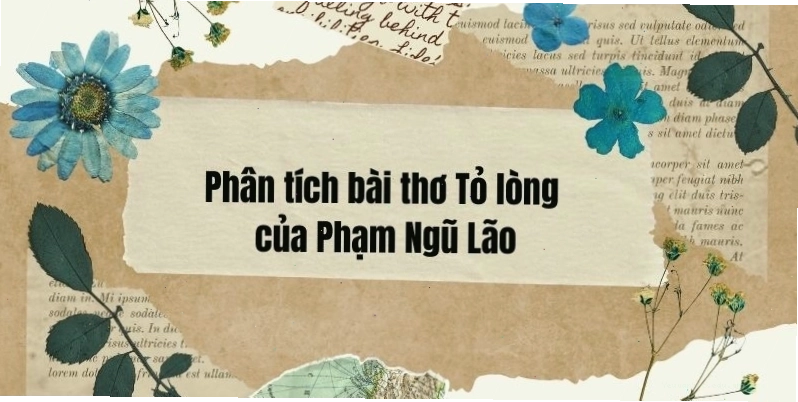 Phân tích bài thơ Tỏ lòng của Phạm Ngũ Lão