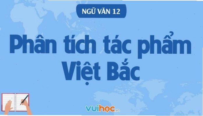 Phân tích bài thơ Việt Bắc của Tố Hữu