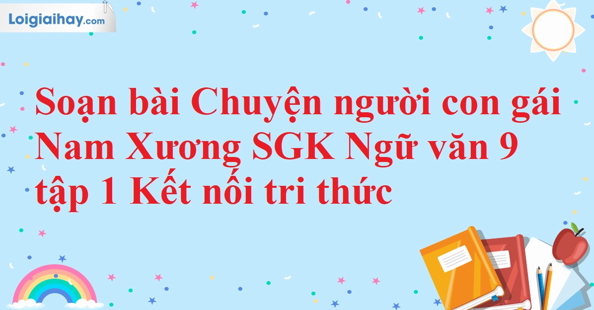 Phân tích chi tiết Chuyện người con gái Nam Xương trong chương trình Ngữ văn